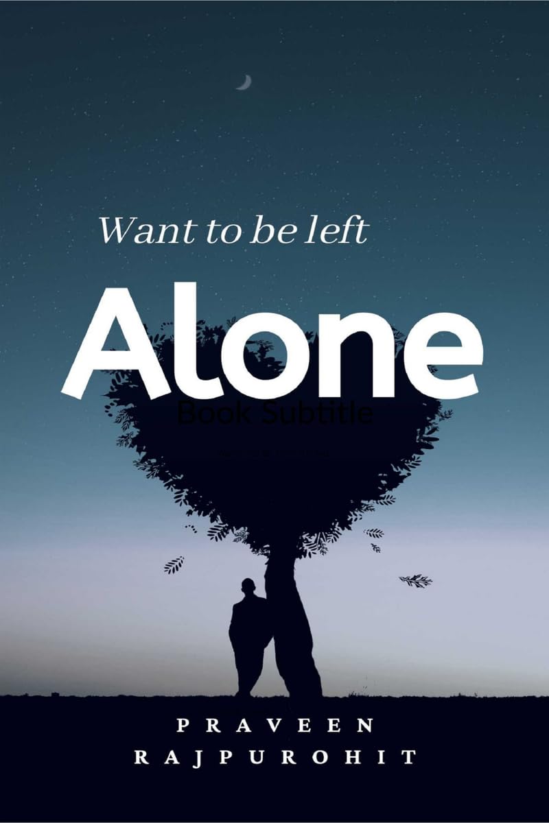 Want To Be Left Alone! by Praveen Rajpurohit