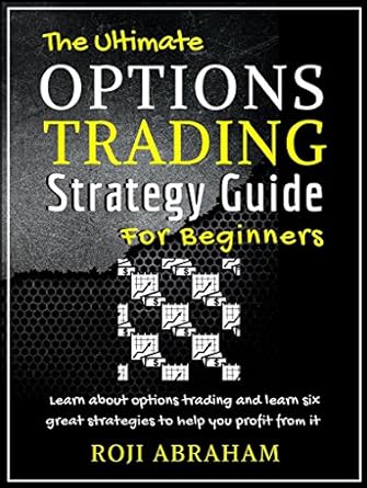 The Ultimate Options Trading Strategy Guide for Beginners Book by Roji Abraham