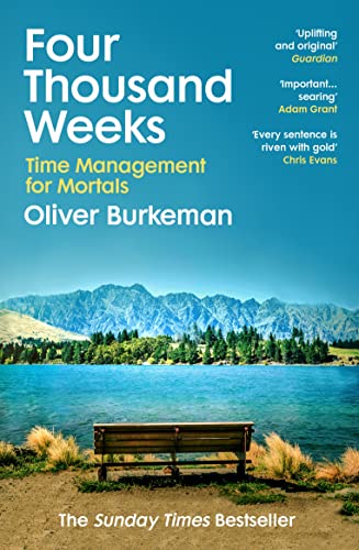 Four Thousand Weeks by Oliver Burkeman