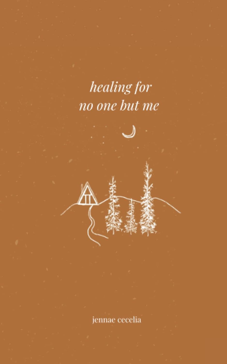Healing for No One But Me By Jennae Cecelia