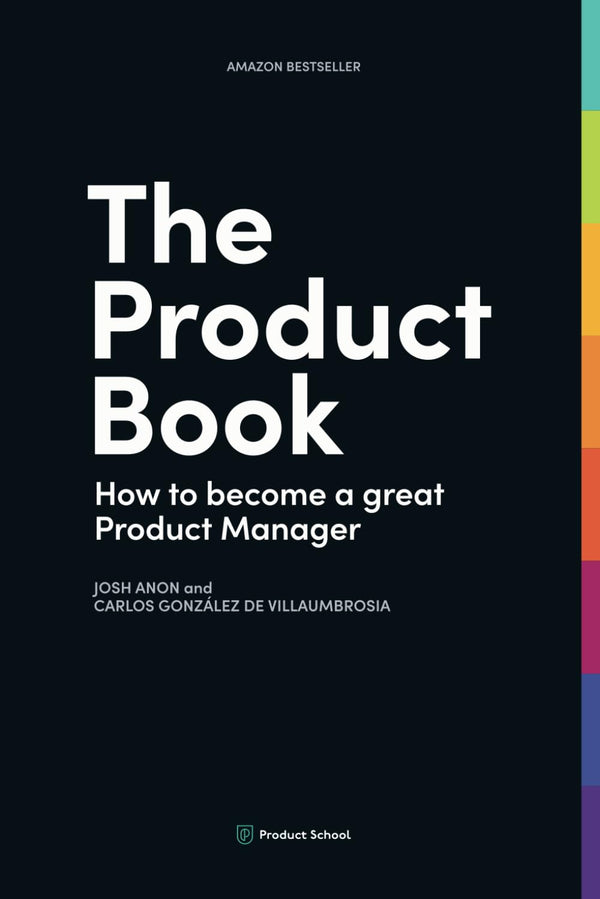 The Product Book: How to Become a Great Product Manager by Product School (Author), Josh Anon (Author)