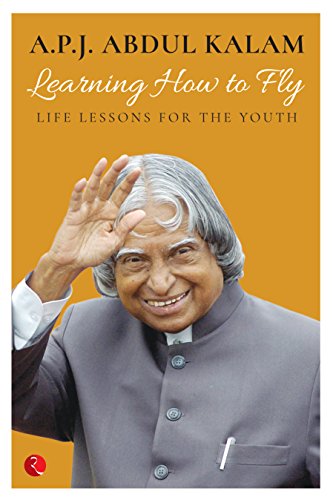 Learning How to Fly: Life Lessons for the Youth by A. P. J. Kalam