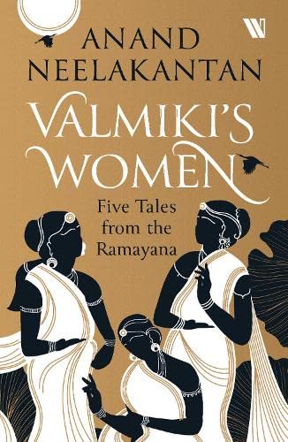 VALMIKIS WOMEN : FIVE TALES FROM THE RAMAYANA by Anand Neelakantan