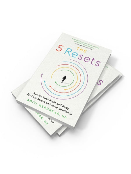 The 5 Resets: Rewire Your Brain and Body for Less Stress and More Resilience by Dr Aditi Nerurkar