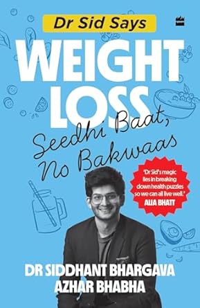 Dr Sid Says: Weight Loss. Seedhi Baat, No Bakwaas. by Siddhant Bhargava and Azhar Bhaba