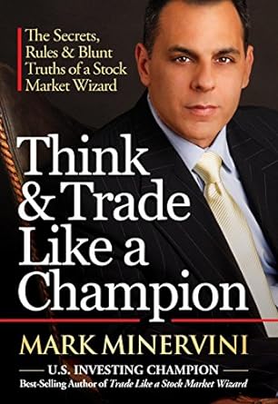 Think and Trade Like a Champion: The Secrets, Rules and Blunt Truths of a Stock Market Wizard Book by Mark Minervini