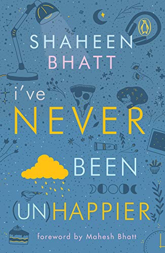 I'Ve Never Been Unhappier By Shaheen Bhatt