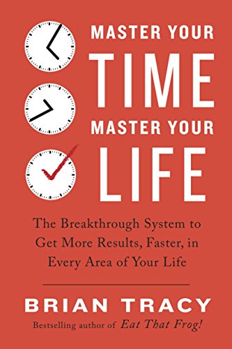 Master Your Time, Master Your Life: The Breakthrough System to Get More Results, Faster, in Every Area of Your Life Book by Brian Tracy