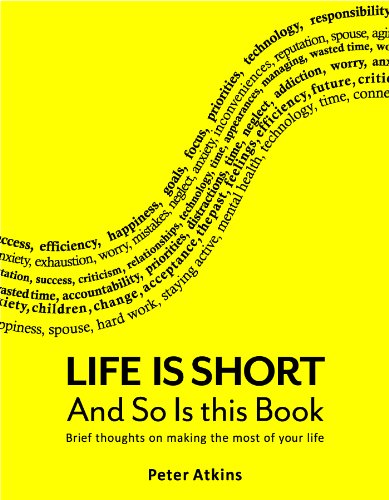 Life Is Short And So Is This Book: Brief Thoughts On Making The Most Of Your Life Book by Peter Atkins