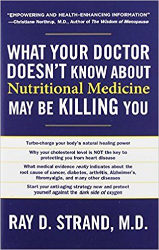 What Your Doctor Doesn't Know about Nutritional Medicine May Be Killing You by Ray Strand