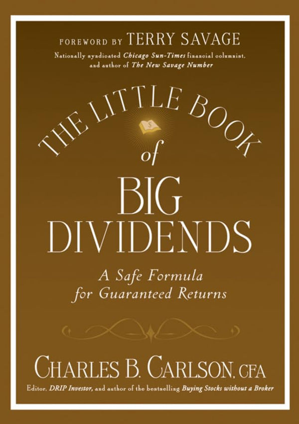 Little Book of Big Dividends: A Safe Formula for Guaranteed Returns by Charles B. Carlson (Author), Terry Savage (Foreword)