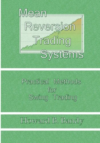 Mean Reversion Trading System: Practical Methods for Swing Trading Paperback – 15 January 2013 by Dr Howard B Bandy (Author)