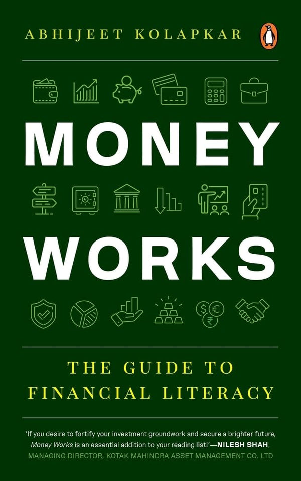 Money Works: The Guide to Financial Literacy by Abhijeet Kolapkar