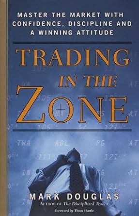 Trading in the Zone: Master the Market with Confidence, Discipline, and a Winning Attitude Book by Mark Douglas