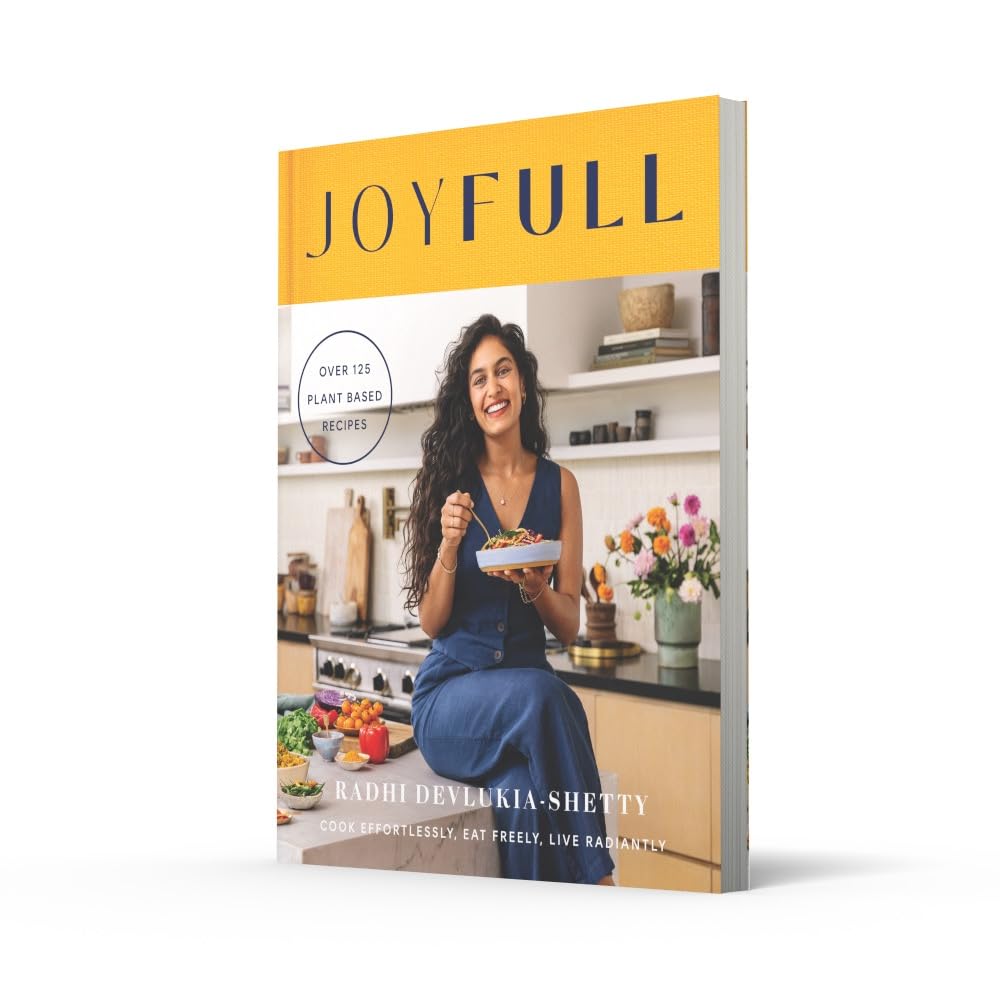 JOYFULL: Cook Effortlessly, Eat Freely, Live Radiantly by Radhi Devlukia-Shetty