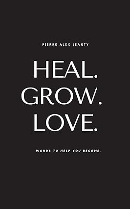 Heal Grow Love Book by Pierre Alex Jeanty