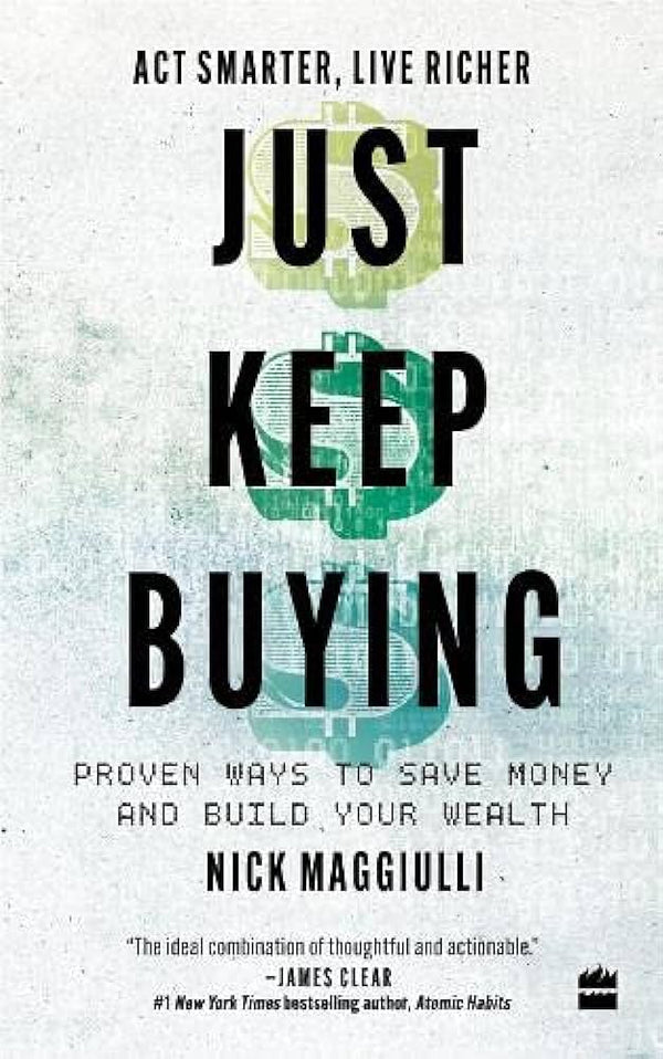 Just Keep Buying: Proven Ways to Save Money and Build Your Wealth Book by Nick Maggiulli