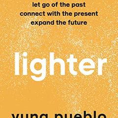 Lighter: Let Go of the Past, Connect with the Present, and Expand the Future Book by Yung Pueblo