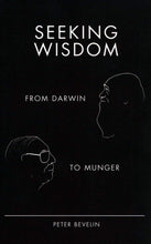 SEEKING WISDOM: FROM DARWIN TO MUNGER by Bevelin Pete