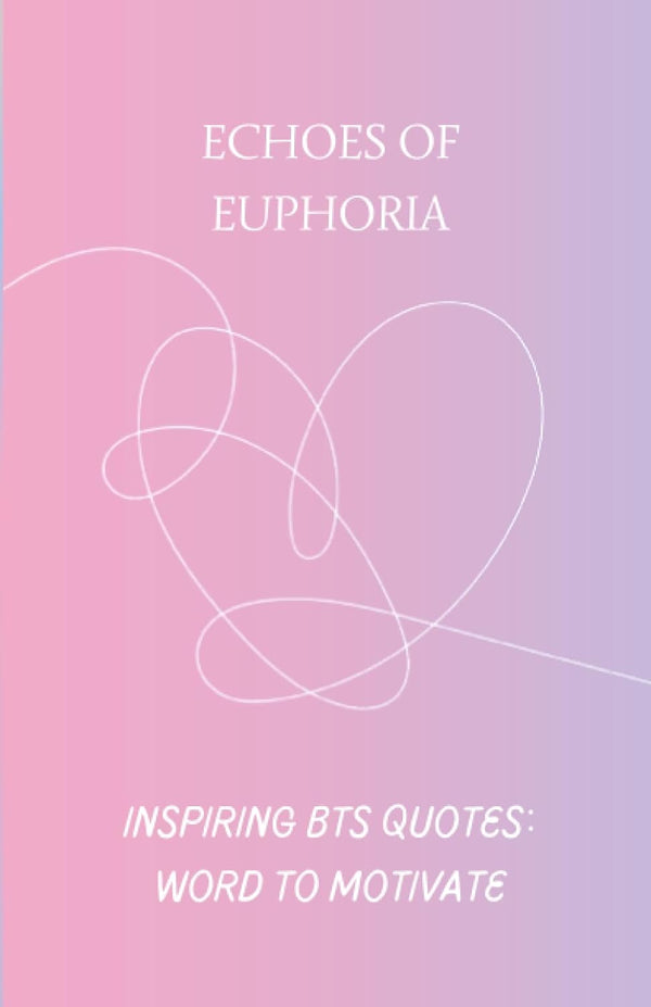 Echoes of Euphoria: Inspiring BTS Quotes: Words to Motivate by Megane Rafiou