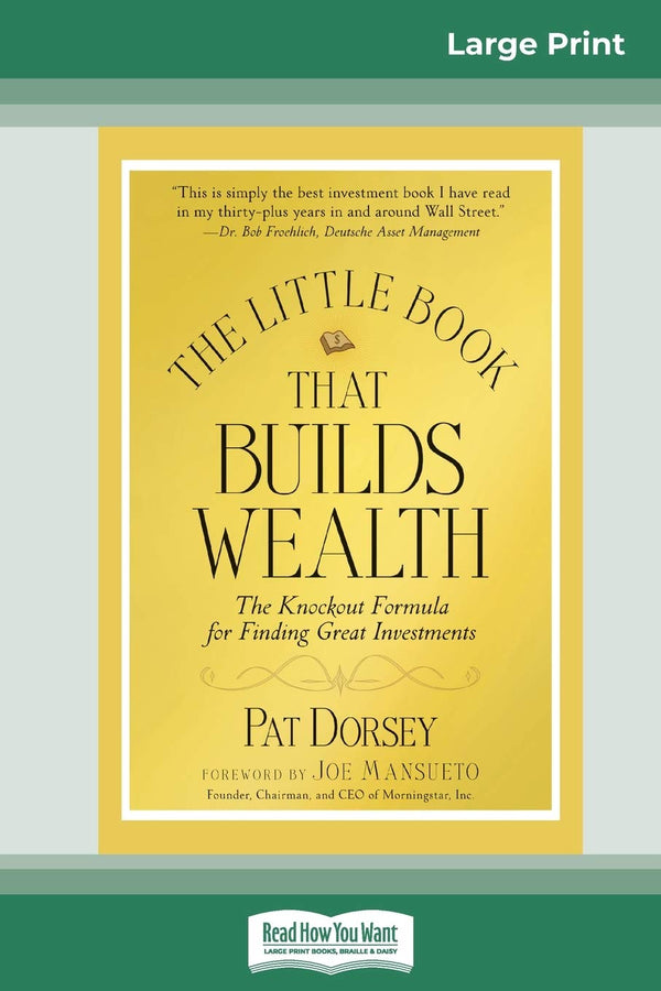 The Little Book That Builds Wealth: The Knockout Formula for Finding Great Investments (Little Books. Big Profits) by Pat Dorsey