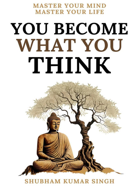 You Become What You Think: Insights to Level Up Your Happiness, Personal Growth, Relationships, and Mental Health by Shubham Kumar Singh