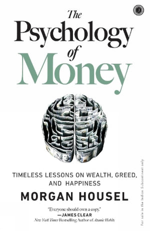 The Psychology of Money: Timeless Lessons on Wealth, Greed, and Happiness Book by Morgan Housel