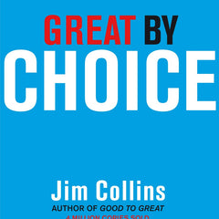 Great by Choice: Uncertainty, Chaos and Luck - Why Some Thrive Despite Them All by Jim Collins and Morten T. Hansen