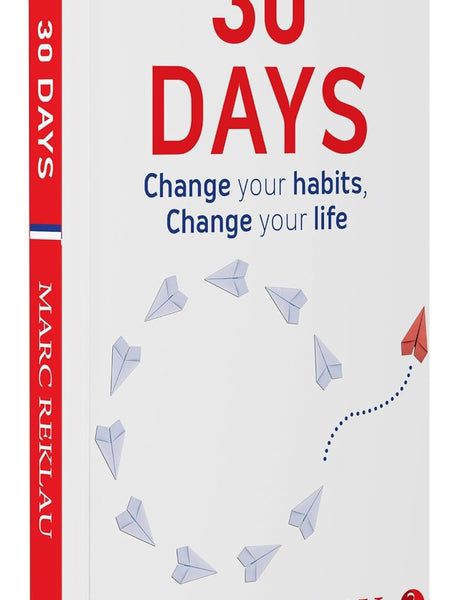 30 DAYS: Change your habits, Change your life Marc Reklau