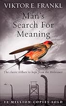 Man's Search For Meaning: The classic tribute to hope from the Holocaust by Victor E. Frankl