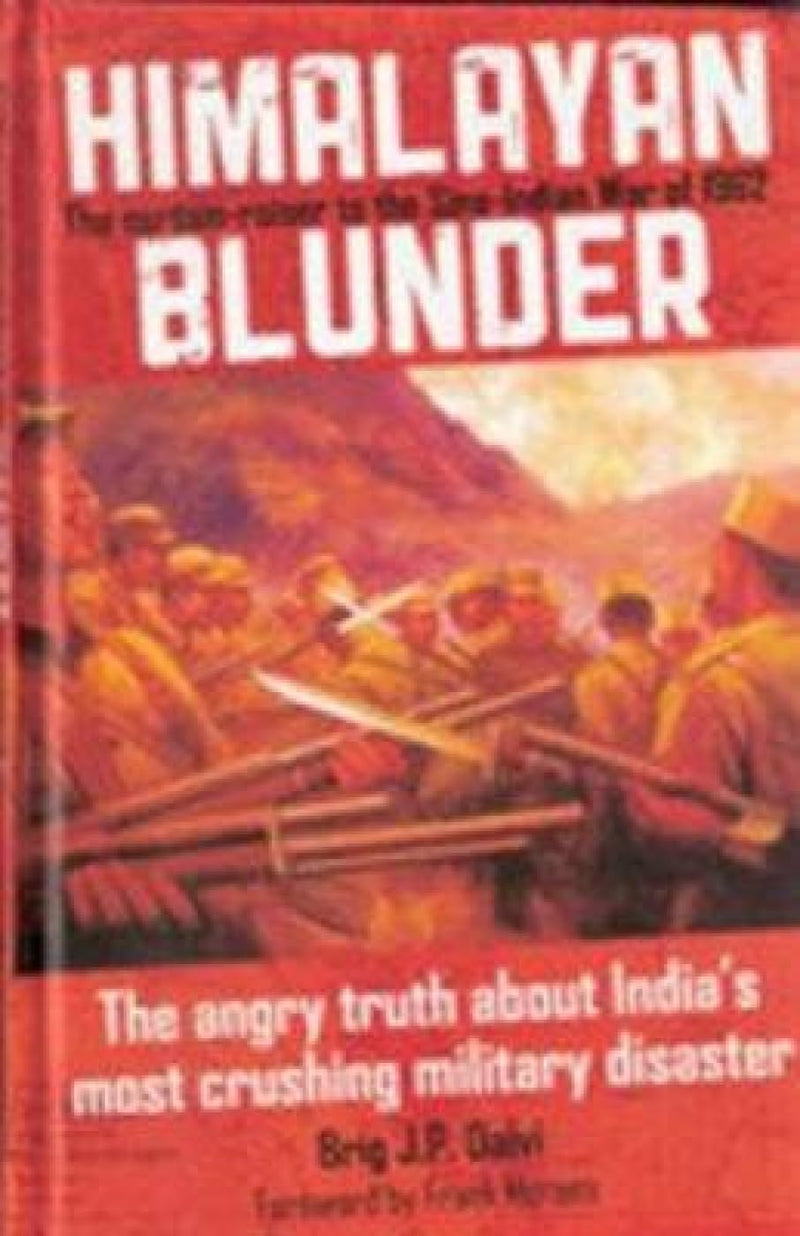 Himalayan Blunder: The Curtain-Raiser to the Sino-Indian War of 1962 by Brigadier J P Dalvi