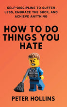 How To Do Things You Hate: Self-Discipline to Suffer Less, Embrace the Suck, and Achieve Anything  by Peter Hollins (Author)