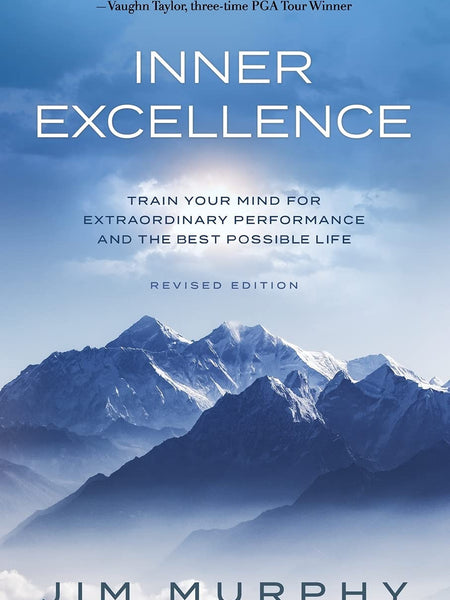 Inner Excellence: Train Your Mind for Extraordinary Performance and the Best Possible life by Jim Murphy