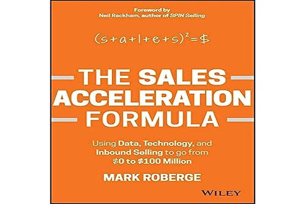 The Sales Acceleration Formula: Using Data, Technology, and Inbound Selling to Go from $0 to $100 Million Book by Mark Roberge