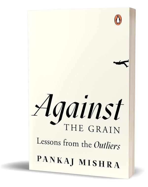 Against the Grain: Lessons from the Outliers by Pankaj Mishra