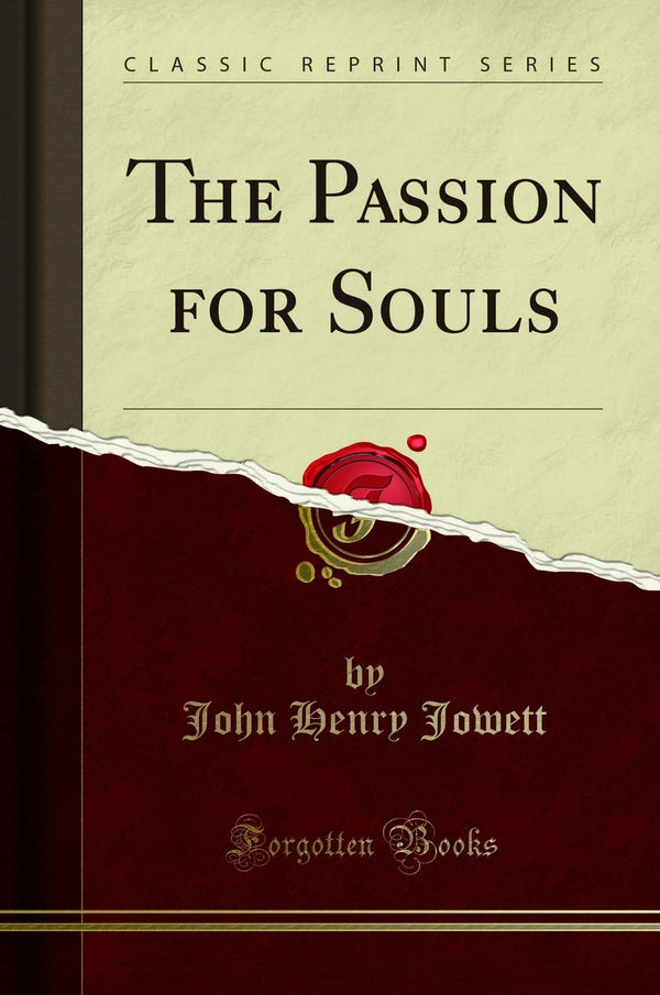 The Passion for Souls (Classic Reprint) by John Henry Jowett