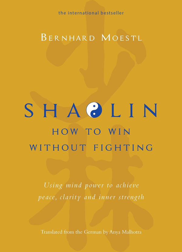 Shaolin: How To Win Without Fighting (English) by Bernhard Moestl and Anya Malhotra