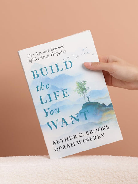 Build the Life You Want: A Collaborative Guide by Oprah Winfrey and Arthur C. Brooks