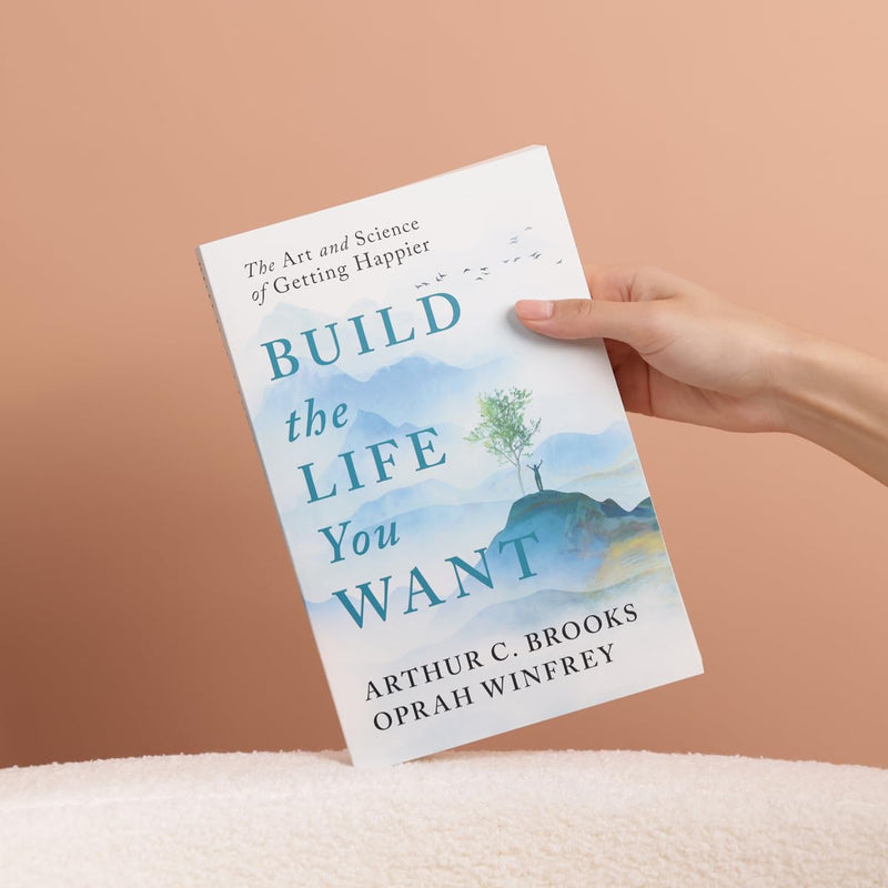 Build the Life You Want: A Collaborative Guide by Oprah Winfrey and Arthur C. Brooks