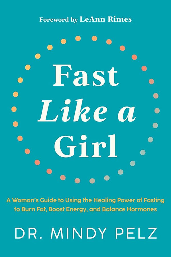 Fast Like a Girl: A Woman's Guide to Using the Healing Power of Fasting to Burn Fat, Boost Energy, and Balance Hormones Book by Mindy Pelz