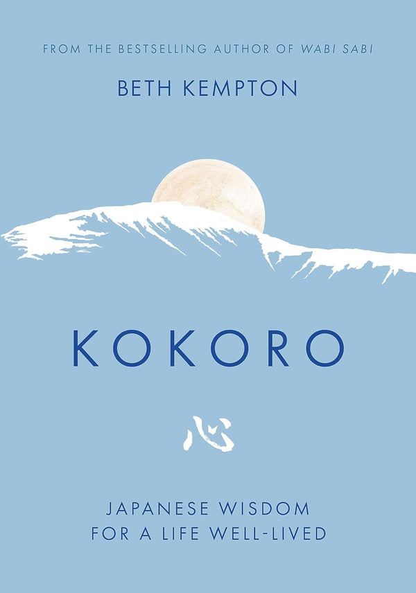 Kokoro: Japanese Wisdom for a Life Well Lived by Beth Kempton