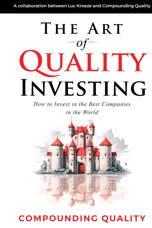 The Art of Quality Investing: How to invest in the best companies in the world by Luc Kroeze