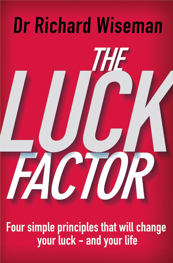 Luck Factor, The: The Scientific Study of the Lucky Mind by Richard Wiseman