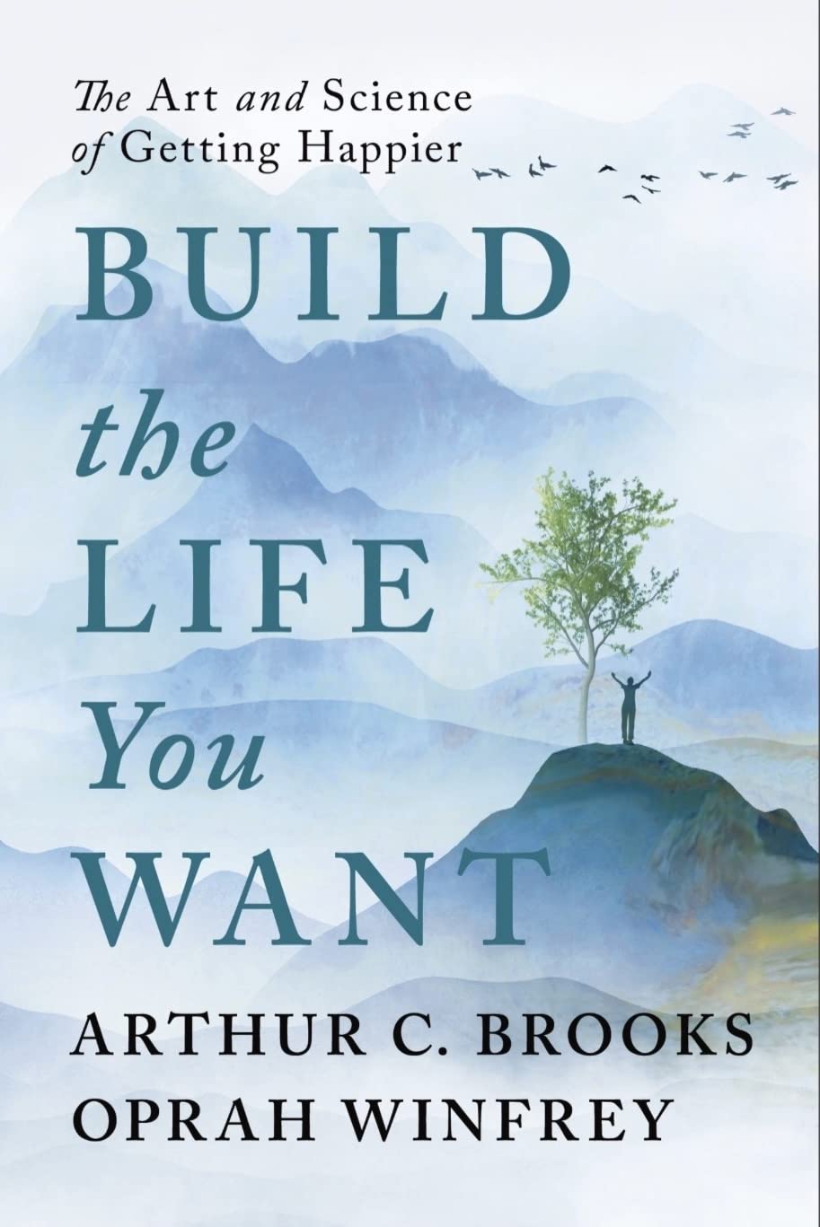 Build the Life You Want: A Collaborative Guide by Oprah Winfrey and Arthur C. Brooks