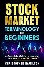 Stock Market Terminology for Beginners: A Complete Guide to learning the Stock Market Lingo by Christopher Hamilton