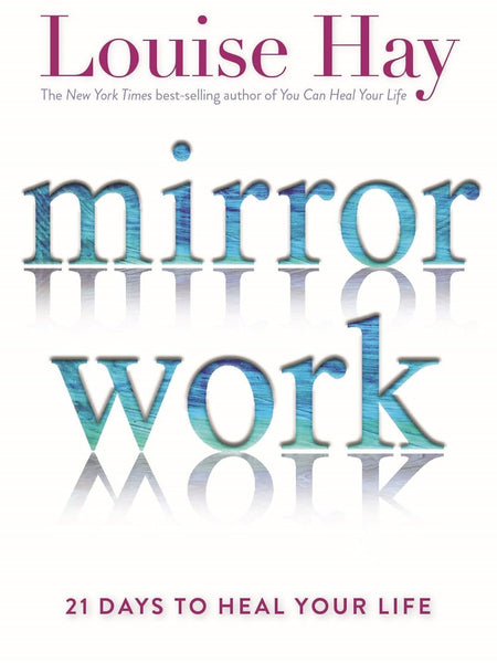 Mirror Work: 21 Days To Heal Your Life by Louise Hay
