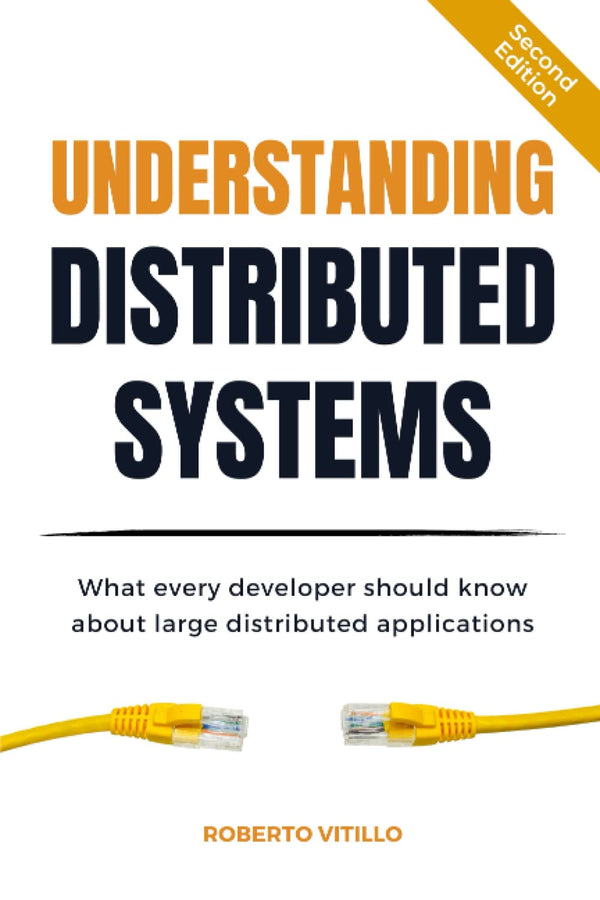 Understanding Distributed Systems, Second Edition: What every developer should know about large distributed applications by Roberto Vitillo