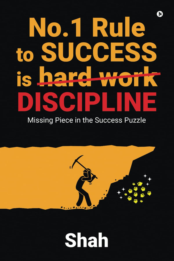 No.1 Rule to Success is Discipline : Missing Piece in the Success Puzzle by Shah