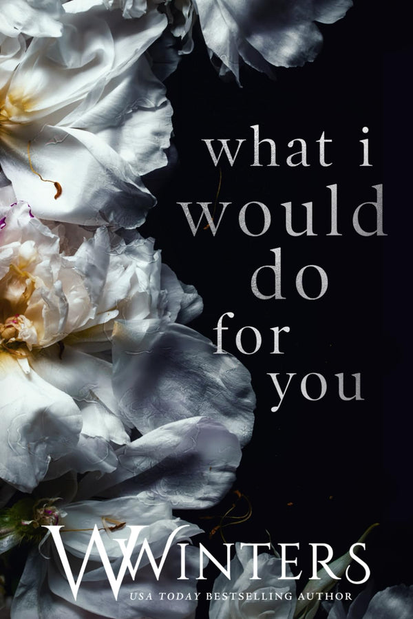 What I Would Do For You: 4 (Merciless World) by W. Winters