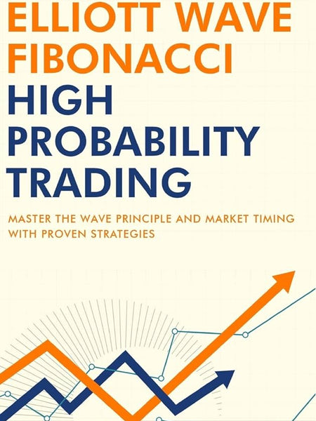Elliott Wave - Fibonacci High Probability Trading: Master The Wave Principle and Market Timing With Proven Strategies Book by Jarrod Sanders
